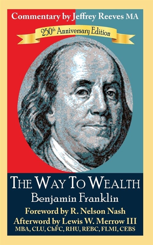 The Way to Wealth Benjamin Franklin 250th Anniversary Edition: Commentary by Jeffrey Reeves (Paperback)