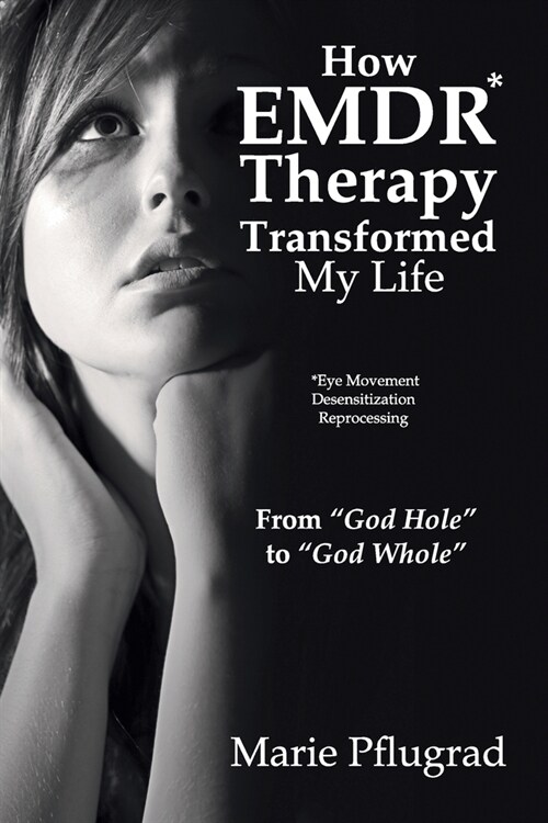 How EMDR Therapy Transformed My Life: From God Hole to God Whole (Paperback)