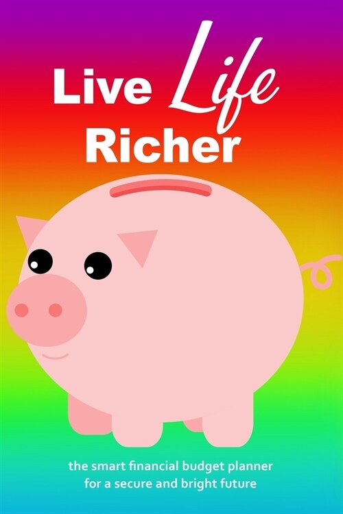 Live Life Richer: The Smart Financial Budget Planner For A Secure And Bright Future (102 Pages With 12 Months of Guided Entries, Soft Co (Paperback)