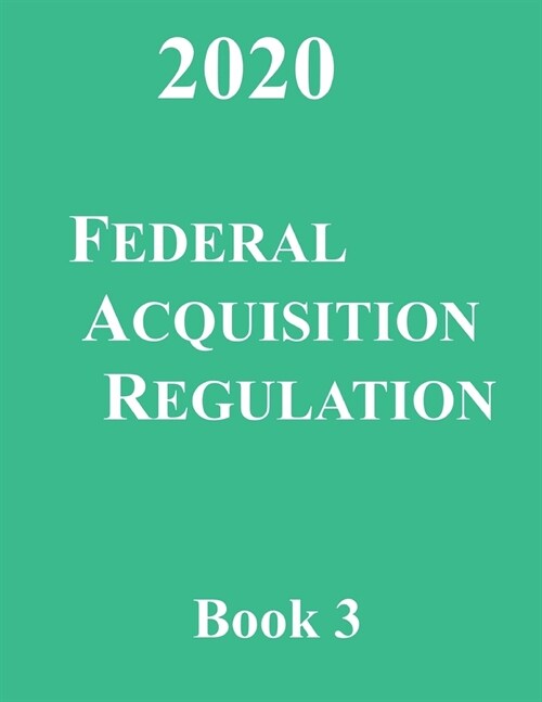 Federal Acquisition Regulation: Book 3 Parts 32 - 52.215 (Paperback)