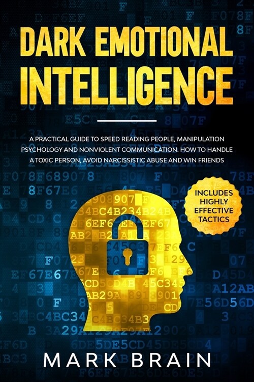 Dark Emotional Intelligence: a Practical Guide to Speed Reading People, Manipulation Psychology and Nonviolent Communication. How To Handle a Toxic (Paperback)