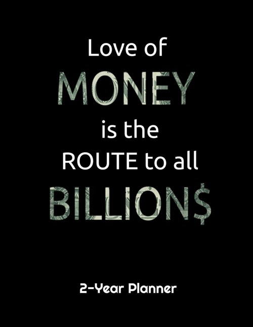 Love of Money is the Route to All Billions: 2-Year Monthly/Weekly/Daily Planner for Entrepreneurs (8.5x11, 2020-2021) (Paperback)
