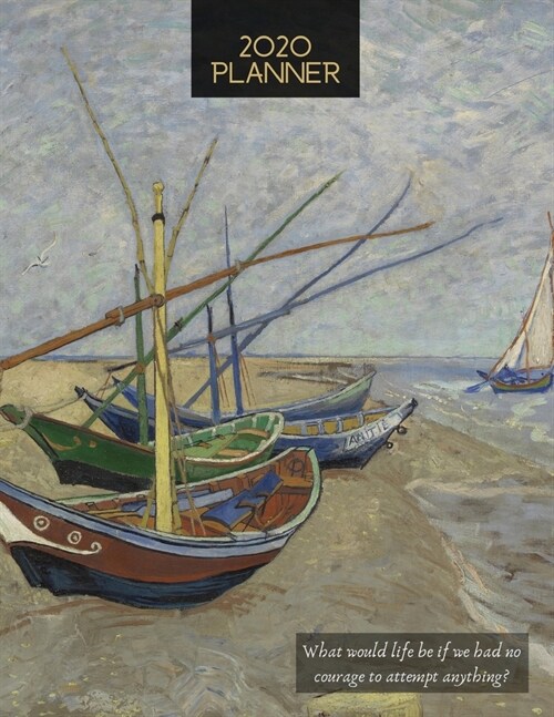 2020 Planner Fishing Boats On The Beach At Saintes-Maries: Vincent Van Goghs 2020 Weekly and Monthly Calendar Planner with Notes, Tasks, Priorities, R (Paperback)
