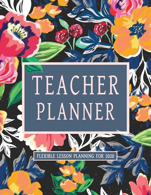 Teacher Planner: A Daily, Weekly and Monthly Flexible Lesson Planning Workbook for 2020 (Paperback)