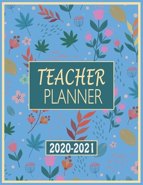 Teacher Planner 2020-2021: A Perfect Weekly and Monthly Academic Year Lesson Planning for Classroom Organization (Paperback)
