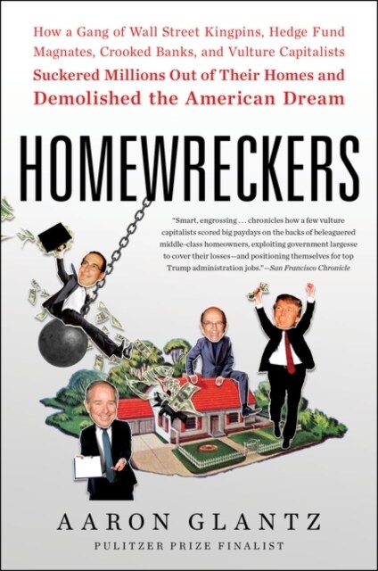 Homewreckers: How a Gang of Wall Street Kingpins, Hedge Fund Magnates, Crooked Banks, and Vulture Capitalists Suckered Millions Out (Paperback)