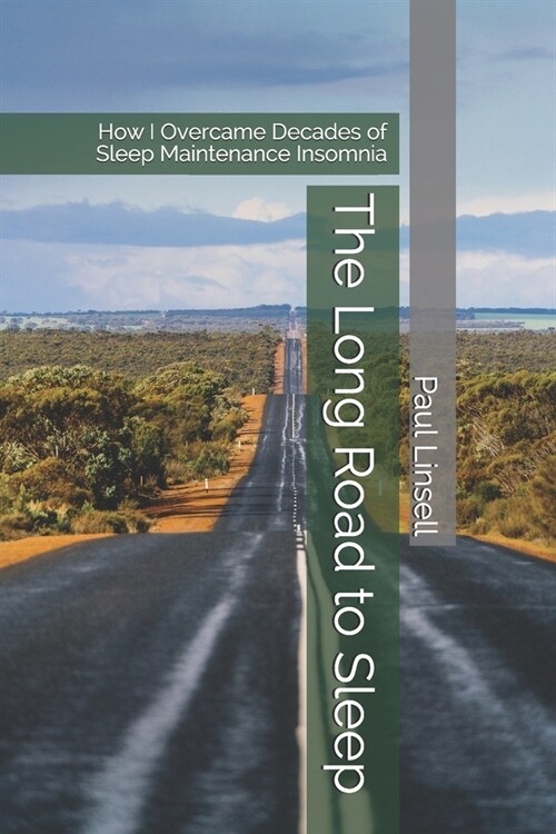 The Long Road to Sleep: How I Overcame Decades of Sleep Maintenance Insomnia (Paperback)