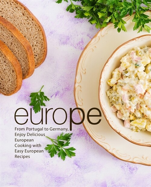 Europe: From Portugal to Germany Enjoy Delicious European Cooking with Easy European Recipes (2nd Edition) (Paperback)