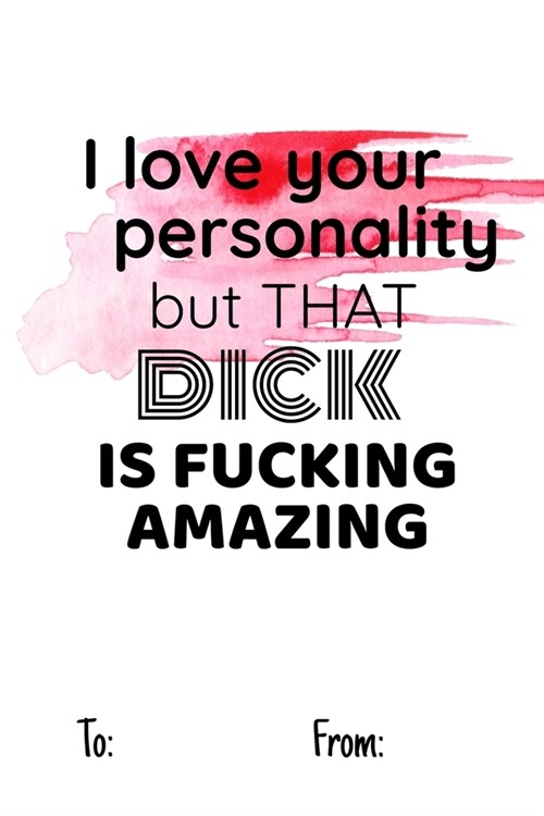 i love your personality but that dick is fucking amazing: No need to buy a card! This bookcard is an awesome alternative over priced cards, and it wil (Paperback)