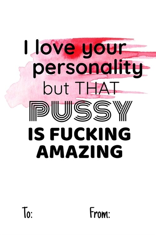 I love your personality but that pussy is fucking amazing: No need to buy a card! This bookcard is an awesome alternative over priced cards, and it wi (Paperback)