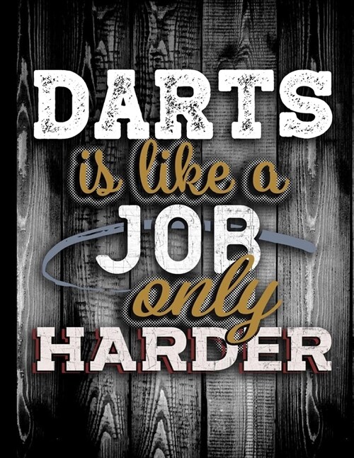 Darts Is Like A Job Only Harder: Personalised Gift for Coworker Friend Customized Hobby Lover Gifts Planner Daily Weekly Monthly Undated Calendar Orga (Paperback)