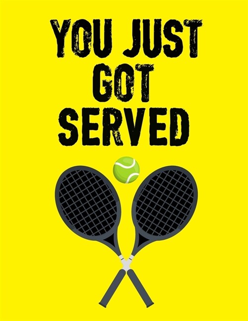 You Just Got Served: Sports Notebook, Tennis Player Gift, Tennis Coach Journal, Tennis Book for Girls, 8.5 x 11, 110 Lined Pages (Paperback)