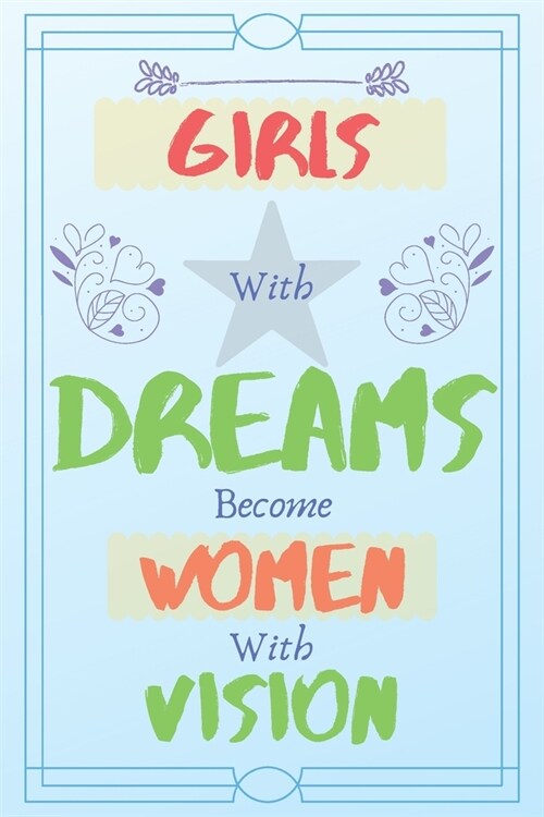 Girls with Dreams Become Women with Vision: Motivation and inspirational journal to inspire teen girls to achieve their goals to become successful wom (Paperback)