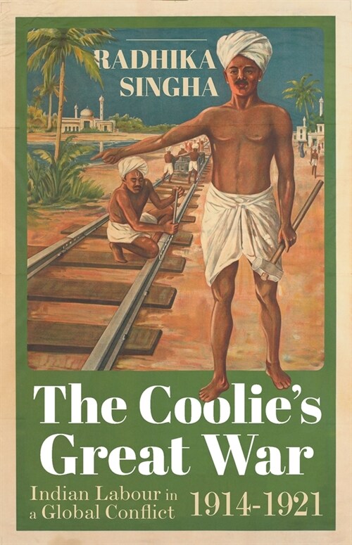 The Coolies Great War: Indian Labour in a Global Conflict, 1914-1921 (Hardcover)