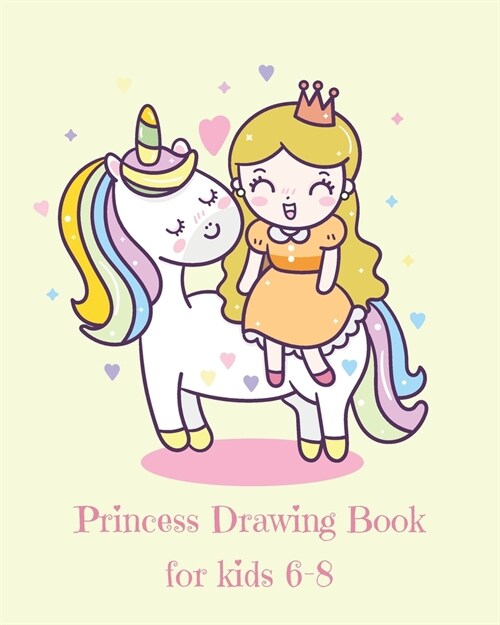 Princess Drawing Book for Kids 6-8: Fantasy Princess and Unicorn Blank Drawing Book for Kids Ages 6-8: A Fun Kid Workbook For Creativity, Coloring and (Paperback)