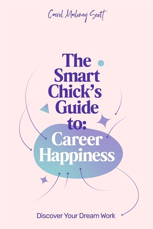 The Smart Chicks Guide to Career Happiness: Discover Your Dream Work (Paperback)