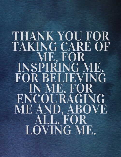 Thank you for taking care of me, for inspiring me, for believing in me, for encouraging me and, above all, for loving me: The Fear and Love journal bo (Paperback)