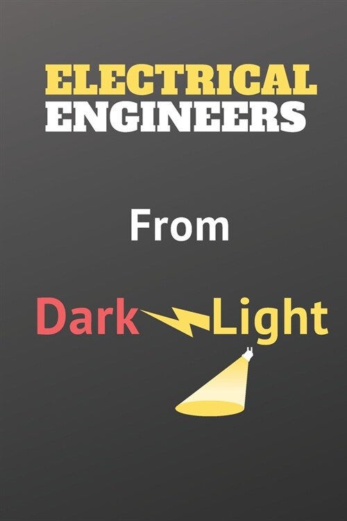 From The Darkness To The Light, Electrical Engineers Journal For The Creative Electrical Engineers: From The Darkness To The Light Journal Is Your Way (Paperback)