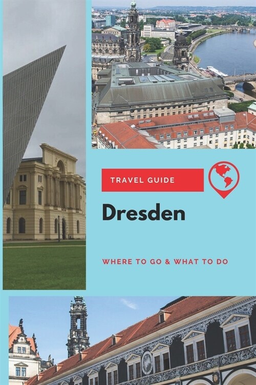 Dresden Travel Guide: Where to Go & What to Do (Paperback)