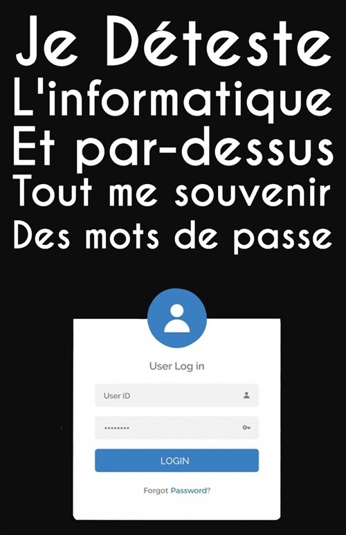 Je d?este linformatique et par-dessus tout me souvenir des mots de passe: Carnet de mots de passe: Pour garder vos identifiants et mots de passe Int (Paperback)