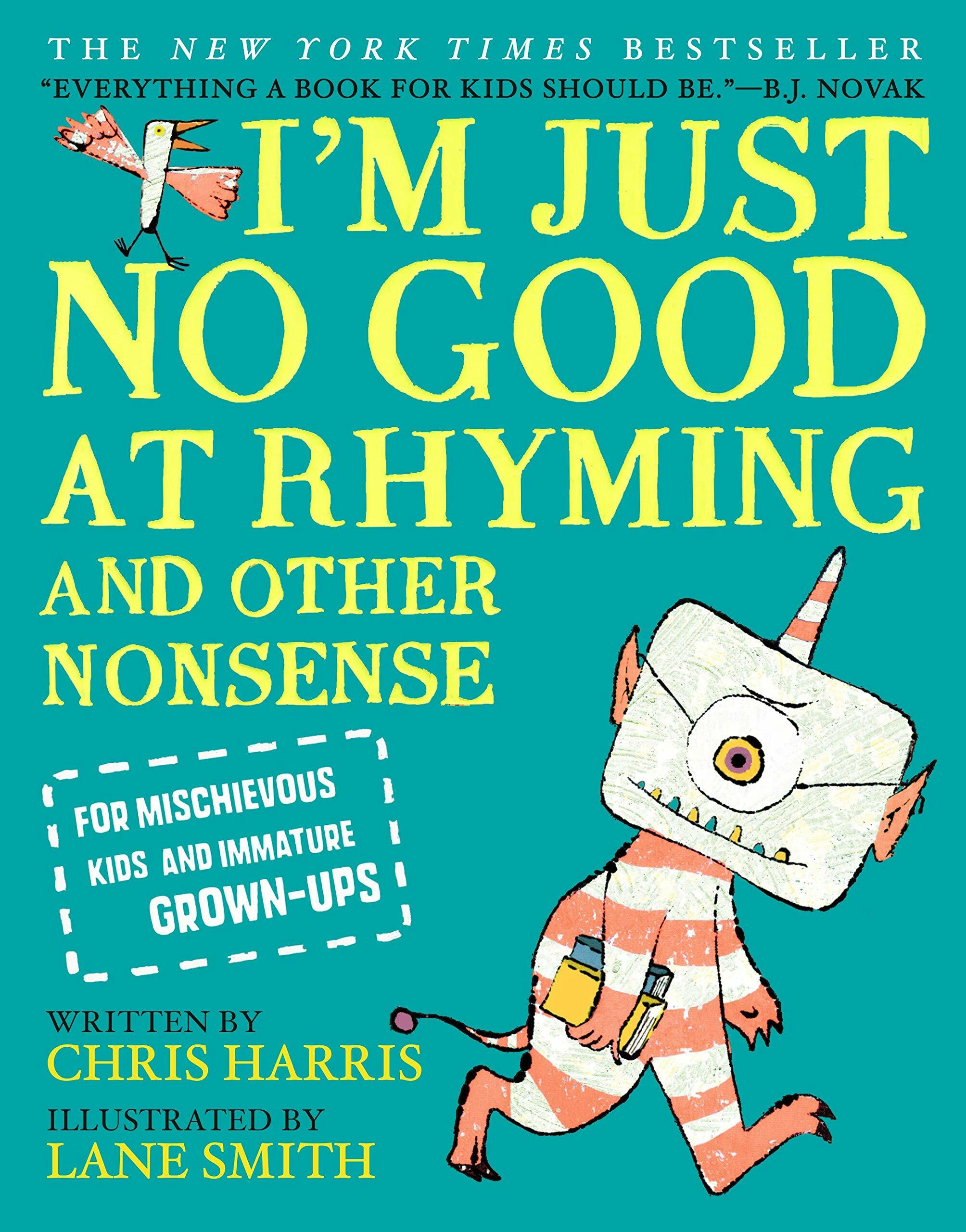 Im Just No Good at Rhyming: And Other Nonsense for Mischievous Kids and Immature Grown-Ups (Hardcover)