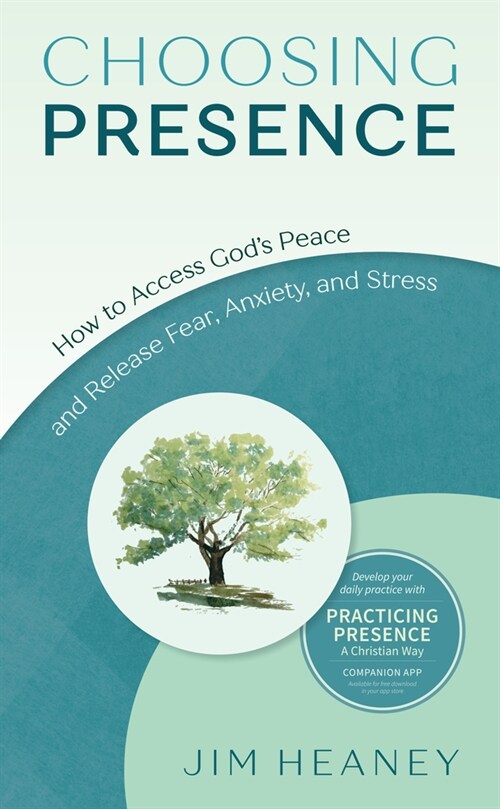 Choosing Presence: How to Access Gods Peace and Release Fear, Anxiety, and Stress (Paperback)