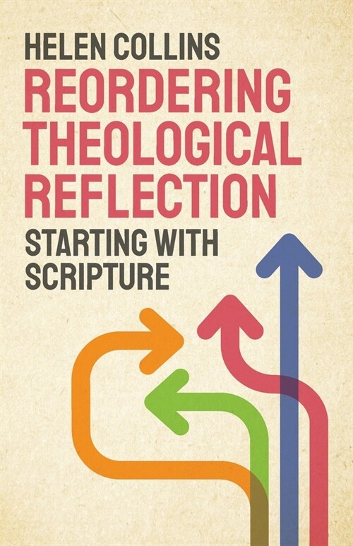 Reordering Theological Reflection : Starting with Scripture (Paperback)