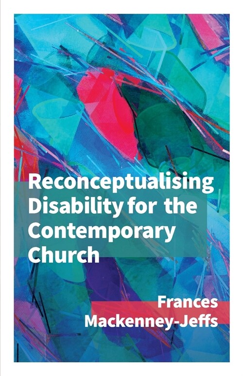 Reconceptualising Disability for the Contemporary Church (Paperback)