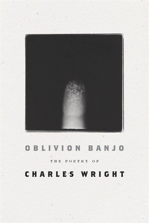Oblivion Banjo: The Poetry of Charles Wright (Paperback)