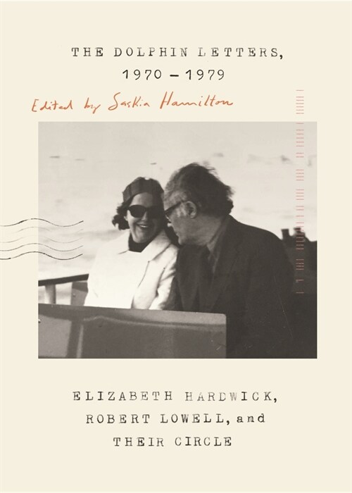 The Dolphin Letters, 1970-1979: Elizabeth Hardwick, Robert Lowell, and Their Circle (Paperback)