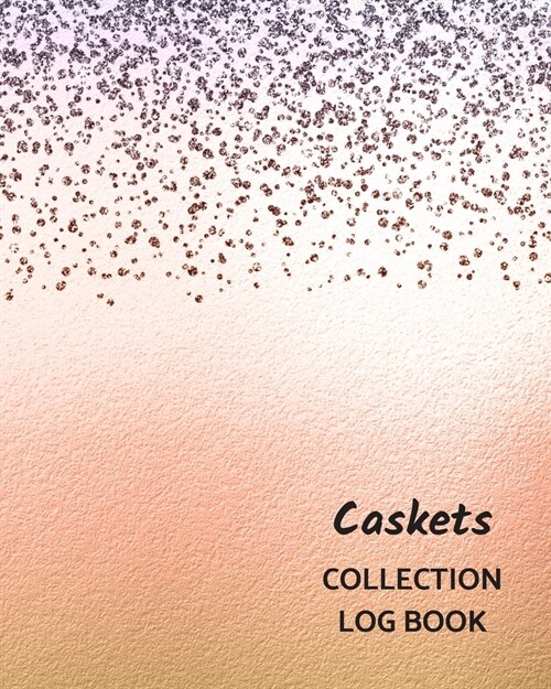 Caskets Collection Log Book: Keep Track Your Collectables ( 60 Sections For Management Your Personal Collection ) - 125 Pages, 8x10 Inches, Paperba (Paperback)