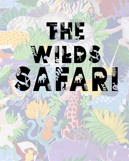 The Wilds Safari: Safari Planner Guide - African Safari - Safari Planner & Journal - Indian Safari - Long Journey Planner (Paperback)