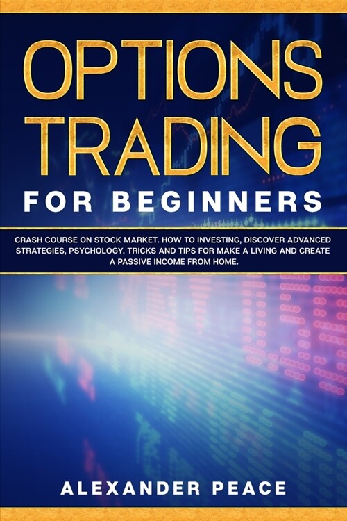 Options Trading for Beginners: : Crash Course on Stock Market. How to Investing, Discover Advanced Strategies, Psychology. Tricks and Tips for Make a (Paperback)