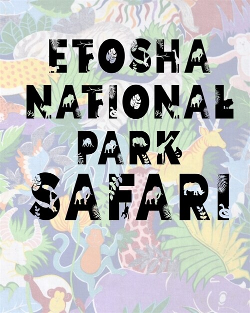 Etosha National Park Safari: Safari Planner Guide - African Safari - Safari Planner & Journal - Indian Safari - Long Journey Planner (Paperback)