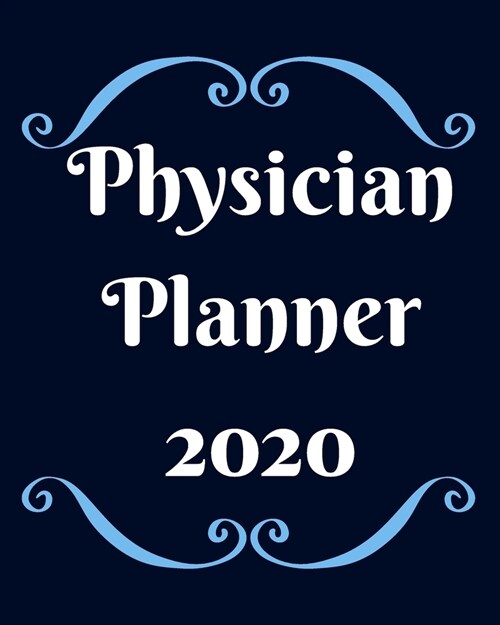 Physicians Planner 2020: Weekly, monthly yearly planner for peak productivity with habit tracker. Journal. featuring calendar, US & UK holidays (Paperback)