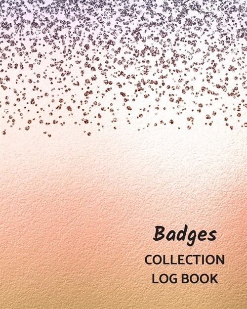 Badges Collection Log Book: Keep Track Your Collectables ( 60 Sections For Management Your Personal Collection ) - 125 Pages, 8x10 Inches, Paperba (Paperback)