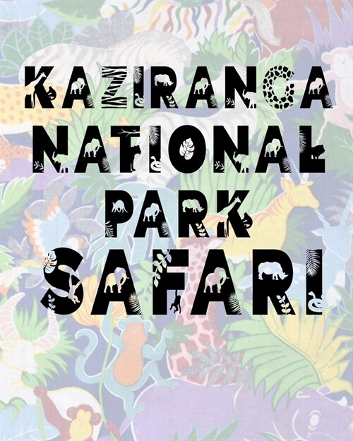 Kaziranga National Park Safari: Safari Planner Guide - African Safari - Safari Planner & Journal - Indian Safari - Long Journey Planner (Paperback)