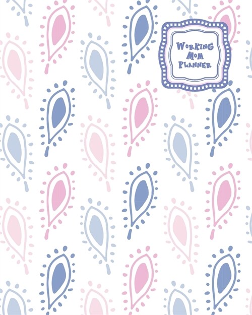 Working Mom Planner: 52 Week Planner With Password Page Undated Weekly & Monthly Calendar Organizer With Pink And Blue Paisley Doodles (Paperback)