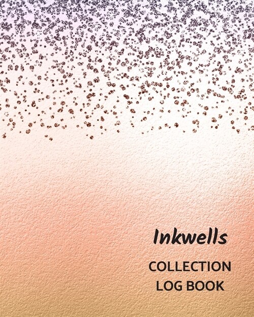 Inkwells Collection Log Book: Keep Track Your Collectables ( 60 Sections For Management Your Personal Collection ) - 125 Pages, 8x10 Inches, Paperba (Paperback)