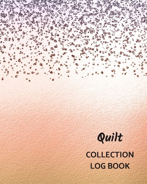 Quilt Collection Log Book: Keep Track Your Collectables ( 60 Sections For Management Your Personal Collection ) - 125 Pages, 8x10 Inches, Paperba (Paperback)