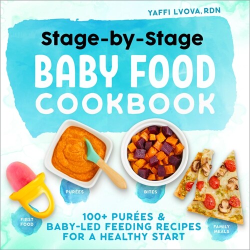 Stage-By-Stage Baby Food Cookbook: 100+ Pur?s and Baby-Led Feeding Recipes for a Healthy Start (Paperback)
