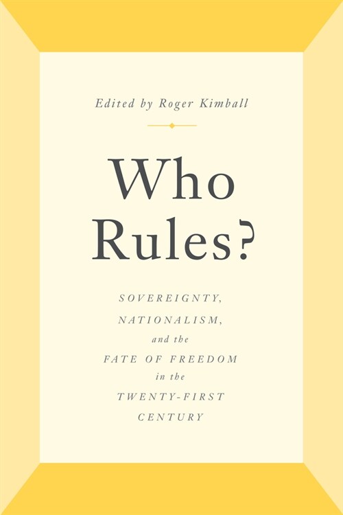 Who Rules?: Sovereignty, Nationalism, and the Fate of Freedom in the Twenty-First Century (Hardcover)