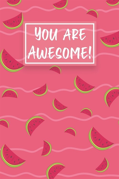 You Are Awesome!: Watermelon Cute gifts colored pattern (Paperback)