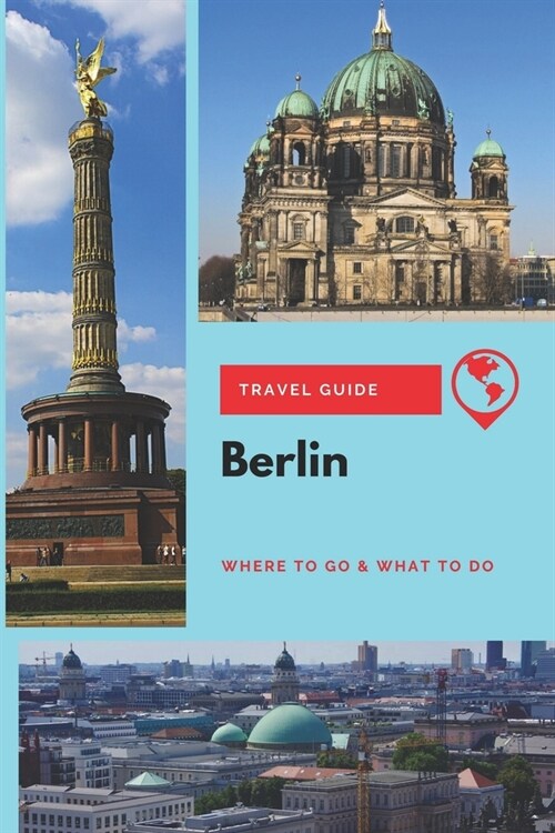 Berlin Travel Guide: Where to Go & What to Do (Paperback)