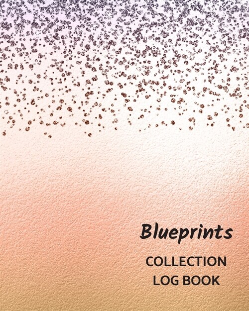 Blueprints Collection Log Book: Keep Track Your Collectables ( 60 Sections For Management Your Personal Collection ) - 125 Pages, 8x10 Inches, Paperba (Paperback)