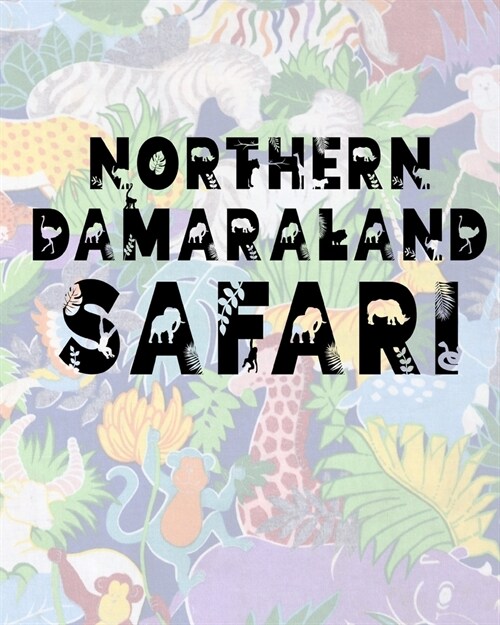 Northern Damaraland Safari: Safari Planner Guide - African Safari - Safari Planner & Journal - Indian Safari - Long Journey Planner (Paperback)