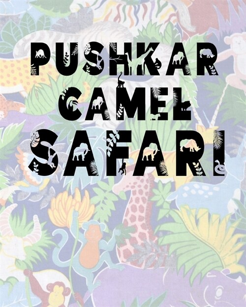Pushkar Camel Safari: Safari Planner Guide - African Safari - Safari Planner & Journal - Indian Safari - Long Journey Planner (Paperback)