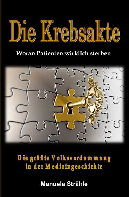 Die Krebsakte: Die gr秤te Volksverdummung in der Medizingeschichte, und woran Patienten wirklich sterben (Paperback)