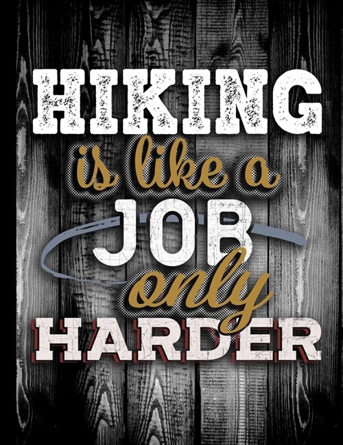 Hiking Is Like A Job Only Harder: Personalised Gift for Coworker Friend Customized Hobby Lover Gifts 2020 Calendar Daily Weekly Monthly Planner Organi (Paperback)