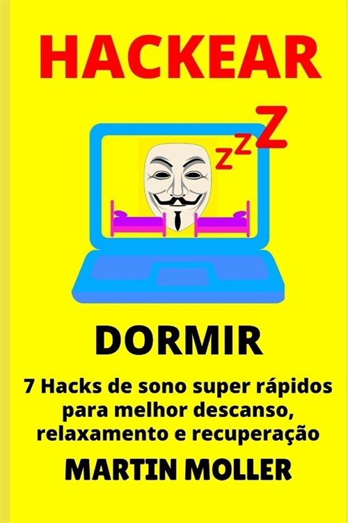 Hackear (Dormir): 7 Hacks de sono super r?idos para melhor descanso, relaxamento e recupera豫o (Paperback)